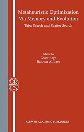 Metaheuristic Optimization via Memory and Evolution Tabu Search and Scatter Search 1st Edition Reader