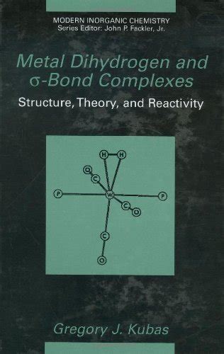 Metal Dihydrogen and Sigma-Bond Complexes Structure, Theory, and Reactivity 1st Edition Reader