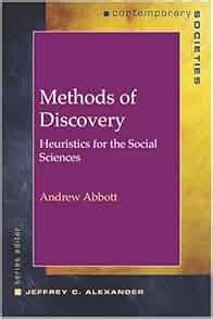 Methods of Discovery: Heuristics for the Social Sciences (Contemporary Societies Series) Doc
