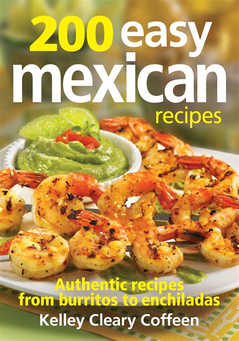 Mexican Cookbook 25 Delicious Mexican Recipes Mexican Cooking Cant Get Much Easier Than This Reader