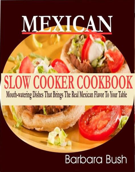 Mexican Slow Cooker Cookbook Mouthwatering Dishes That Brings the Real Mexican F PDF