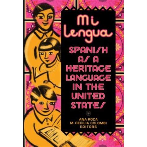 Mi lengua Spanish as a Heritage Language in the United States Research and Practice Doc