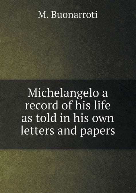 Michelangelo A Record of His Life as Told in His Own Letters and Papers Epub