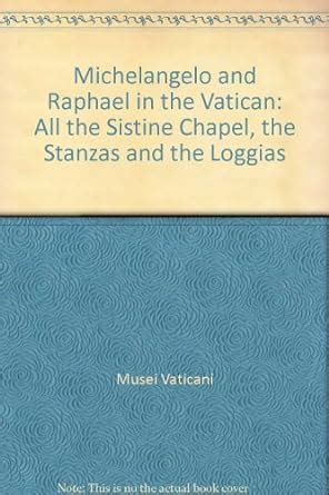 Michelangelo and Raphael in the Vatican All the Sistine Chapel The Stanzas and the Loggias PDF