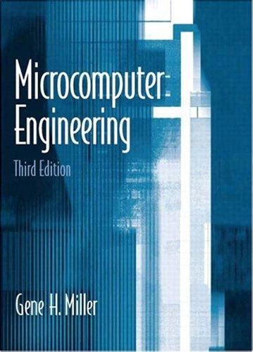 Microcomputer Engineering, 2004, 571 pages, Gene H. Miller .. Reader