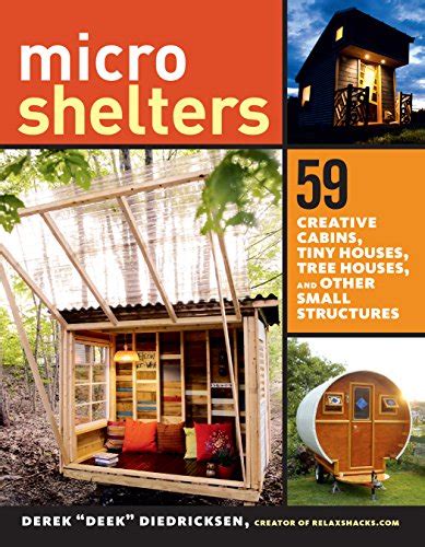 Microshelters 59 Creative Cabins Tiny Houses Tree Houses and Other Small Structures PDF