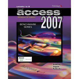 Microsoft Access 2007 Levels 1and2-windows Vista Version Benchmark Series Reader