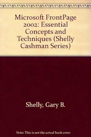 Microsoft FrontPage 2002 Essential Concepts and Techniques Shelly Cashman Series Reader