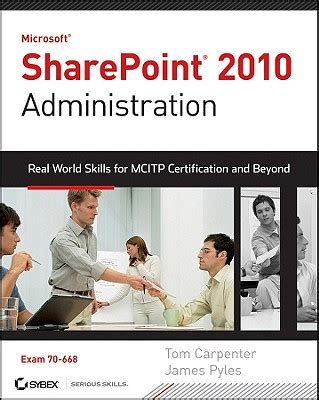 Microsoft SharePoint 2010 Administration Real World Skills for MCITP Certification and Beyond Reader