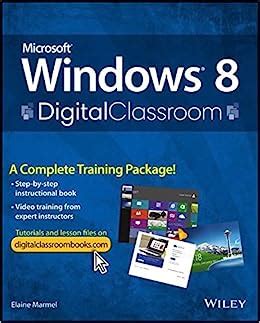 Microsoft Windows 8 Digital Classroom A Complete Training Package Reader
