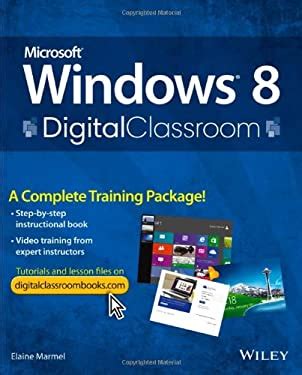 Microsoft Windows 8 Digital Classroom A Complete Training Package Reader