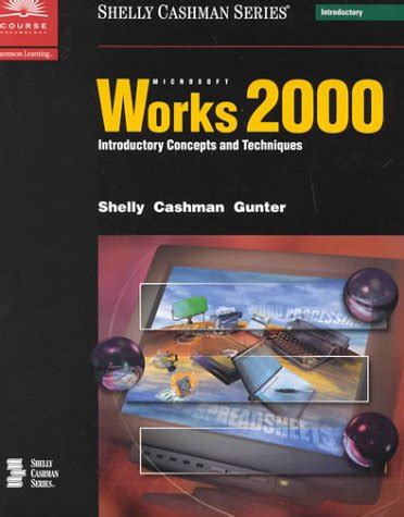 Microsoft Works 2000 Introductory Concepts and Techniques Shely and Cashman Series Epub