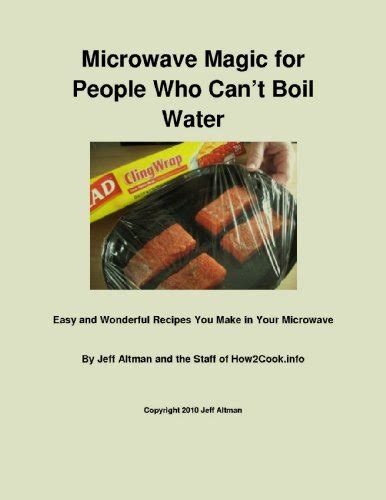 Microwave Magic for People Who Can t Boil Water Easy and Wonderful Recipes You Make in Your Microwave Doc