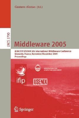 Middleware 2005 ACM/IFIP/USENIX 6th International Middleware Conference, Grenoble, France, November Doc