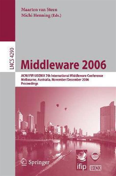 Middleware 2006 ACM/IFIP/USENIX 7th International Middleware Conference, Melbourne, Australia, Novem Epub