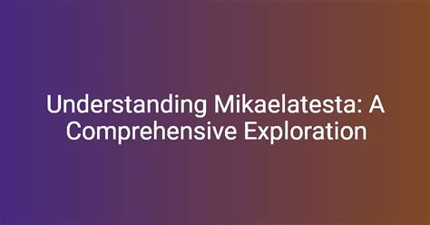 Mika Lafiente XXX: A Comprehensive Exploration