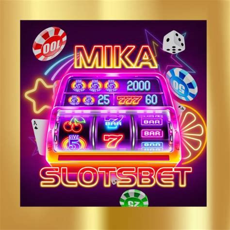 Mika Slots Bet: O Guia Definitivo para Apostas Lucrativas