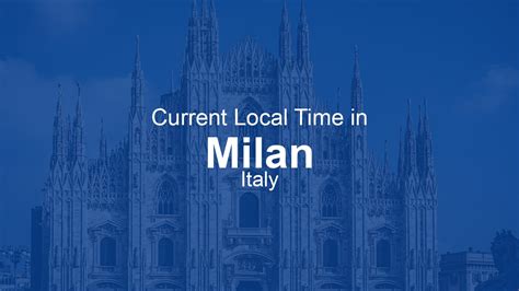 Milano Time Now: A Comprehensive Guide to the Current Time in Milan