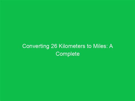 Miles to Kilometers: The Complete Guide to Converting Distances