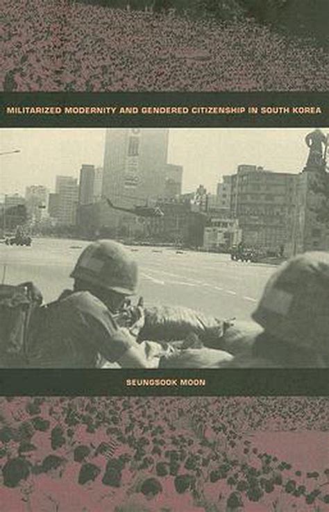 Militarized Modernity and Gendered Citizenship in South Korea Kindle Editon