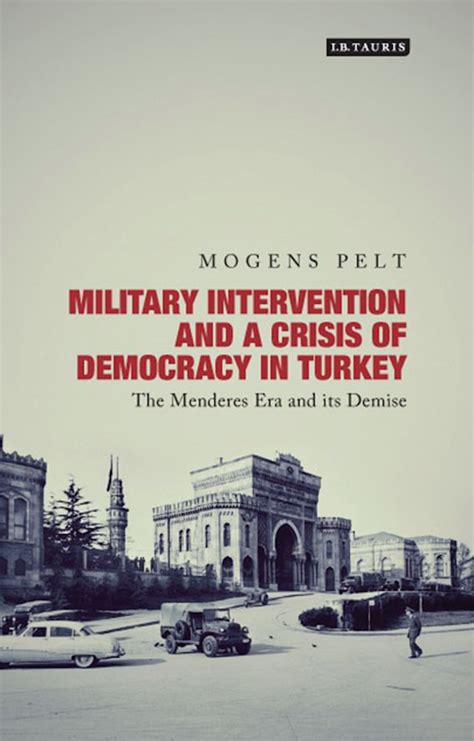 Military Intervention And A Crisis Democracy In Turkey The Menderes Era And Its Demise Kindle Editon