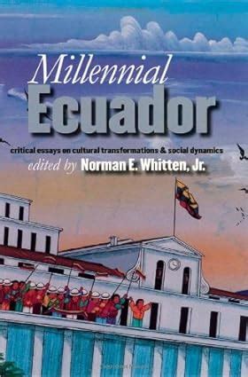 Millennial Ecuador Critical Essays on Cultural Transformations & Kindle Editon