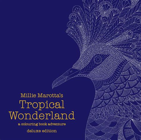 Millie Marotta s Tropical Wonderland Deluxe Edition a colouring book adventure Reader