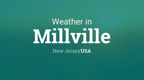 Millville, New Jersey Weather: 10,000 Characters of Comprehensive Insights