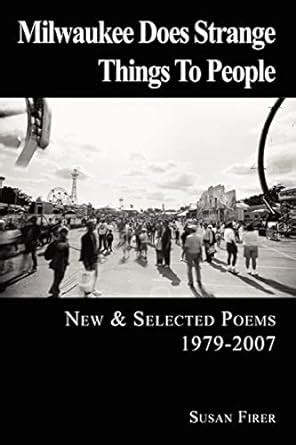 Milwaukee Does Strange Things to People New & Selected Poems 1979-2007 Kindle Editon