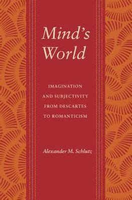 Mind's World Imagination and Subjectivity from Descartes to Romanticism Doc