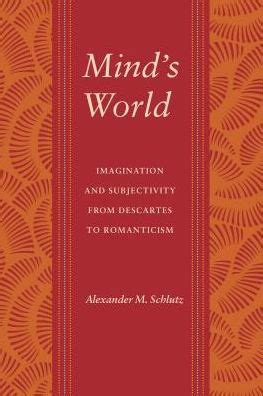 Mind's World Imagination and Subjectivity from Descartes to Romanticism Doc