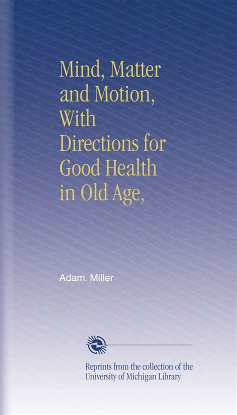 Mind Matter and Motion With Directions for Good Health in Old Age Classic Reprint Kindle Editon