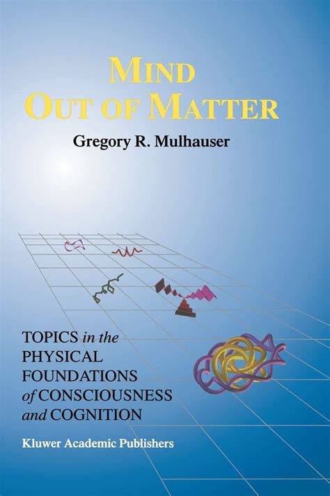 Mind Out of Matter Topics in the Physical Foundations of Consciousness and Cognition 1st Edition Kindle Editon