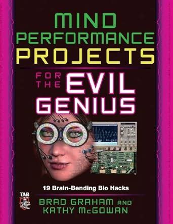 Mind Performance Projects for the Evil Genius 19 Brain-Bending Bio Hacks PDF