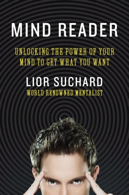 Mind Reader Unlocking The Power Of Your Mind To Get What You Want Kindle Editon