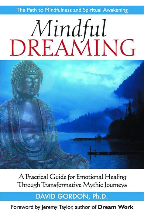 Mindful Dreaming A Practical Guide for Emotional Healing Through Transformative Mythic Journeys Doc