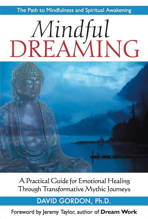 Mindful Dreaming A Practical Guide for Emotional Healing Through Transformative Mythic Journeys Doc