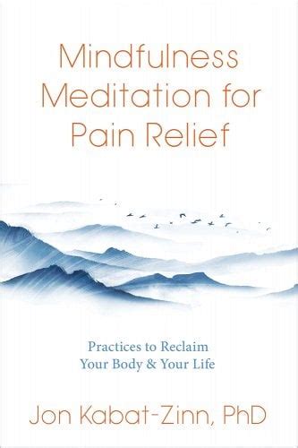 Mindfulness Meditation for Pain Relief Guided Practices for Reclaiming Your Body and Your Life Reader