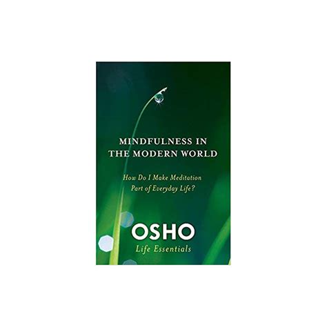 Mindfulness in the Modern World How Do I Make Meditation Part of Everyday Life Osho Life Essentials PDF