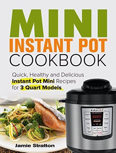 Mini Instant Pot Cookbook Quick Healthy and Delicious Instant Pot Mini Recipes for 3 Quart Models PDF