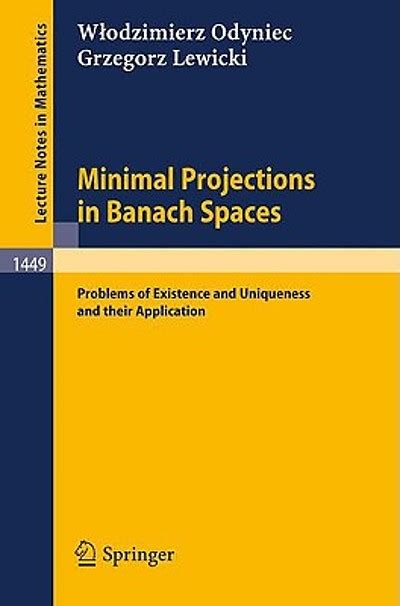Minimal Projections in Banach Spaces Problems of Existence and Uniqueness and their Application Doc