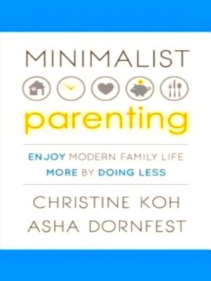 Minimalist Parenting Enjoy Modern Family Life More by Doing Less PDF