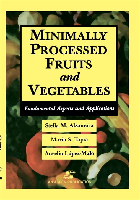 Minimally Processed Fruits and Vegetables Fundamental Aspects and Applications 1st Edition Epub