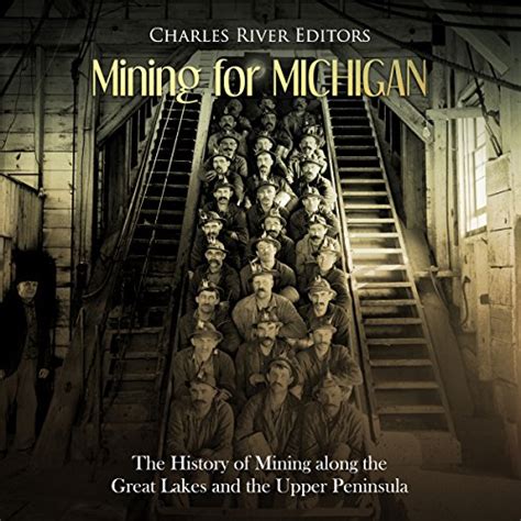 Mining for Michigan The History of Mining along the Great Lakes and the Upper Peninsula PDF