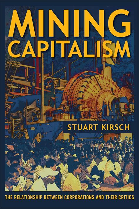 Mining_Capitalism_The_Relationship_between_Corporations_and_Their_Critics_eBook_Stuart_Kirsch Ebook Kindle Editon