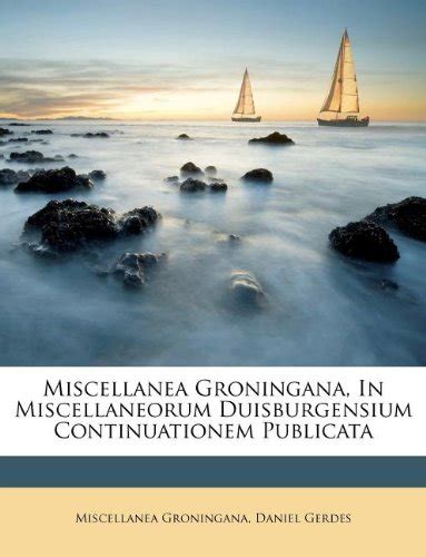 Miscellanea Groningana in Miscellaneorum Duisburgensium Continuationem Publicata... Kindle Editon