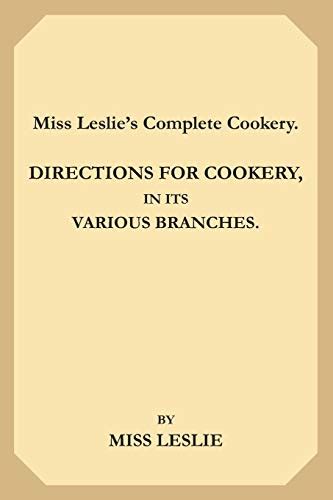 Miss Leslie s complete cookery Directions for cookery in its various branches PDF