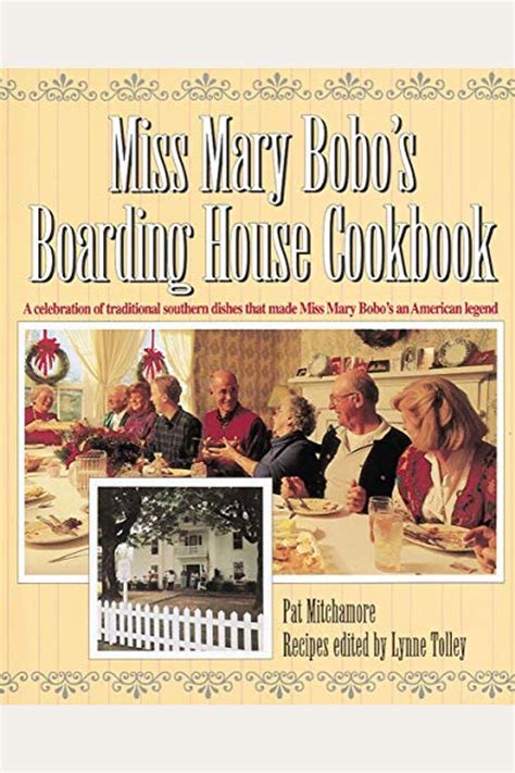 Miss Mary Bobo s Boarding House Cookbook A Celebration of Traditional Southern Dishes that Made Miss Mary Bobo s an American Legend PDF