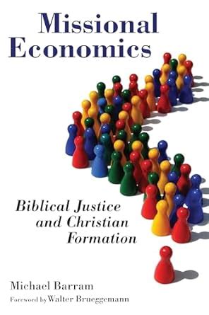Missional Economics Biblical Justice and Christian Formation The Gospel and Our Culture Series GOCS Reader