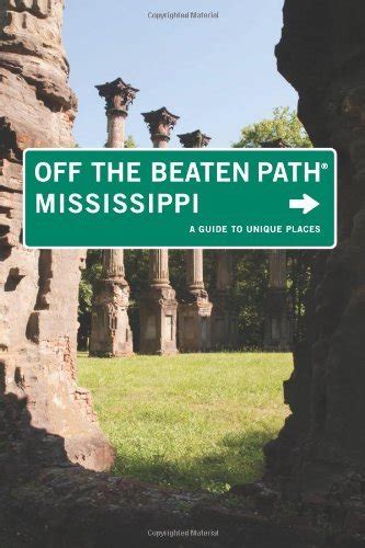 Mississippi Off the Beaten Path A Guide to Unique Places 7th Edition Doc